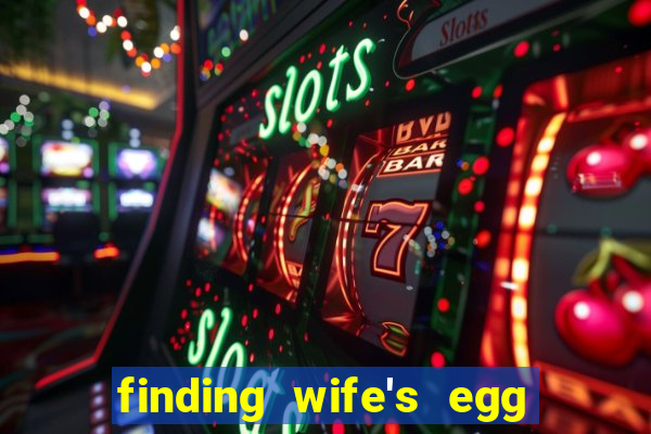 finding wife's egg money 3