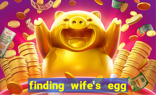 finding wife's egg money 3