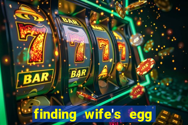 finding wife's egg money 3