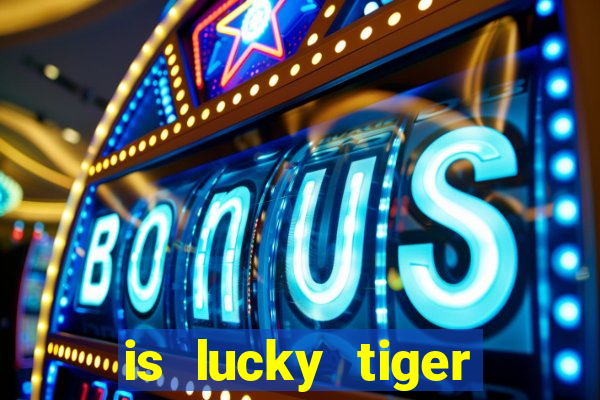 is lucky tiger casino legit