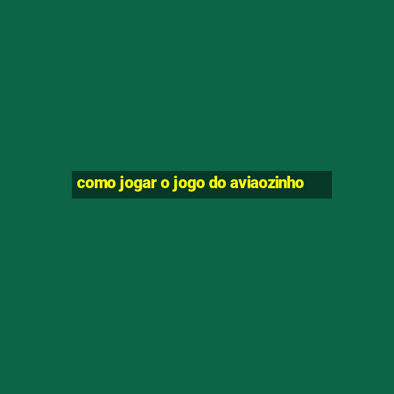 como jogar o jogo do aviaozinho