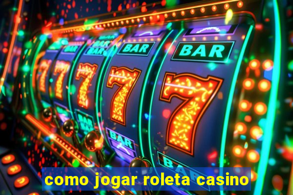 como jogar roleta casino