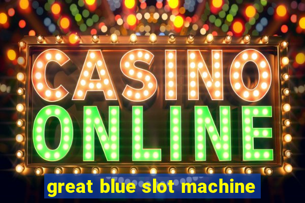 great blue slot machine