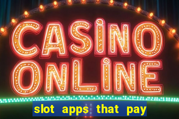 slot apps that pay real money