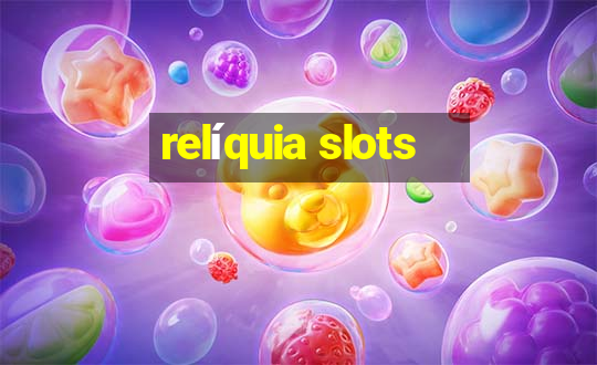 relíquia slots