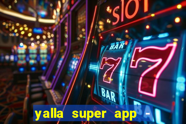 yalla super app - ??? ???? ??