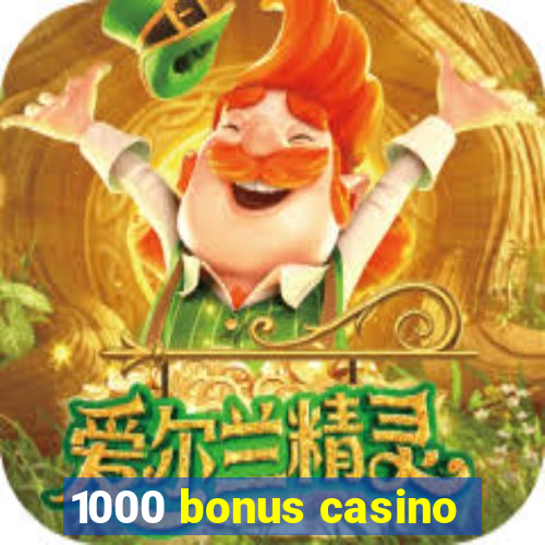 1000 bonus casino