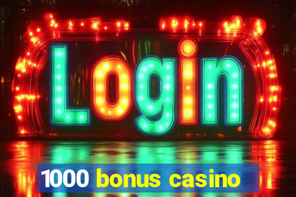 1000 bonus casino