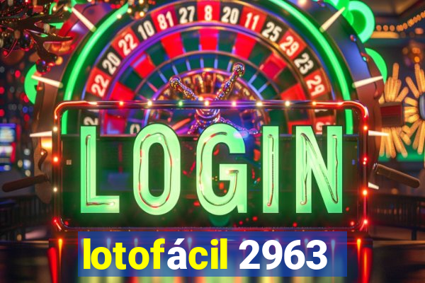 lotofácil 2963