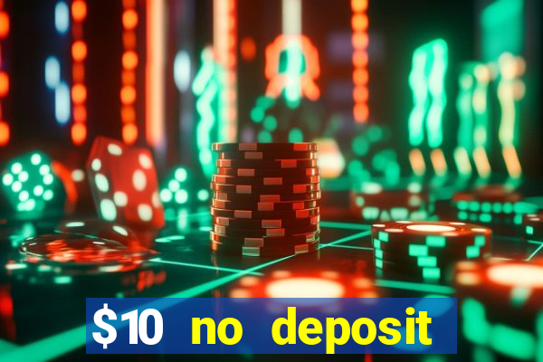 $10 no deposit casino bonus