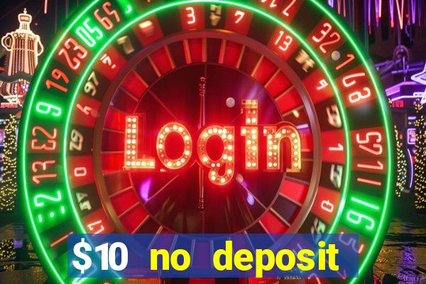 $10 no deposit casino bonus