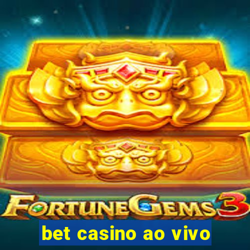 bet casino ao vivo