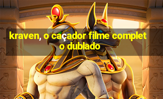 kraven, o caçador filme completo dublado