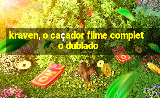 kraven, o caçador filme completo dublado