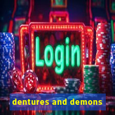 dentures and demons