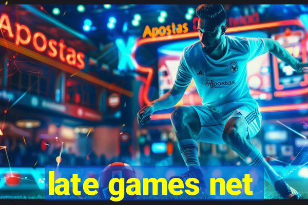 late games net