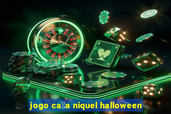 jogo ca莽a niquel halloween