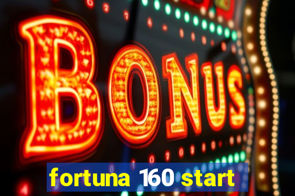 fortuna 160 start