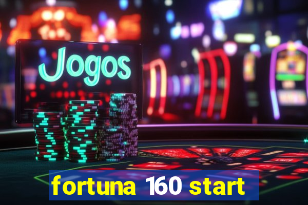 fortuna 160 start