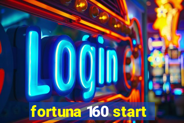 fortuna 160 start