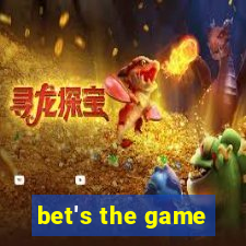 bet's the game