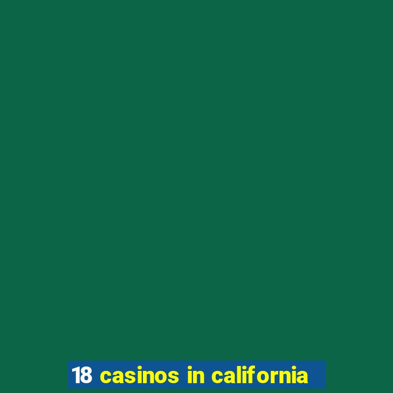 18 casinos in california