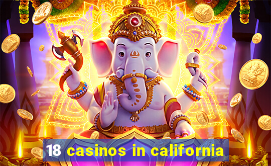 18 casinos in california