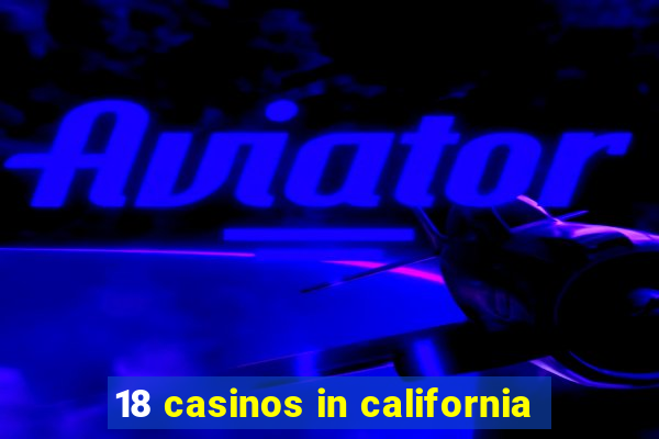 18 casinos in california