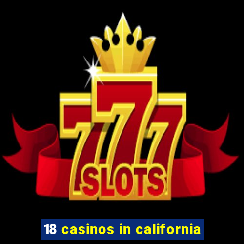 18 casinos in california