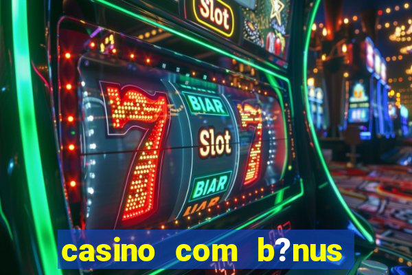 casino com b?nus grátis no cadastro