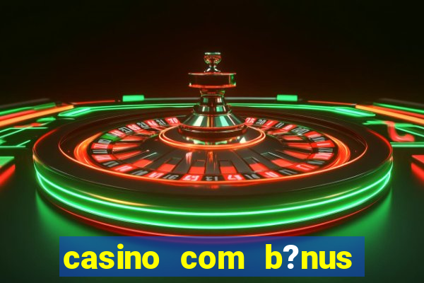 casino com b?nus grátis no cadastro