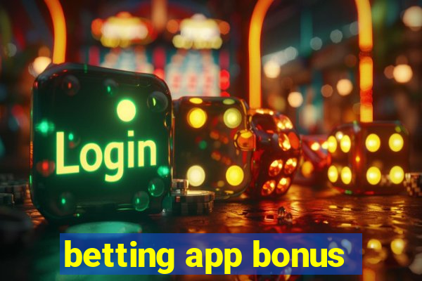 betting app bonus