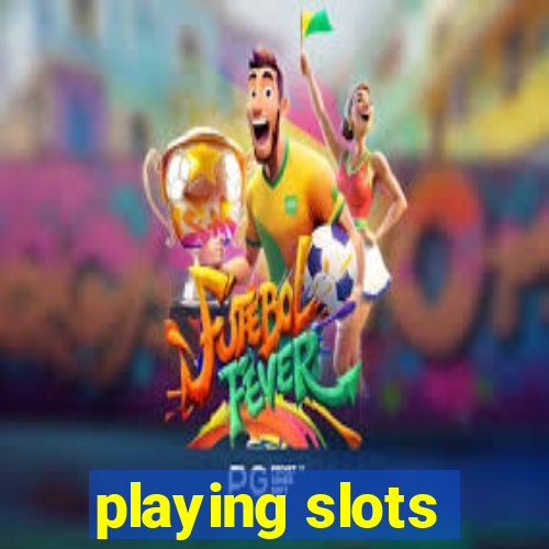 playing slots