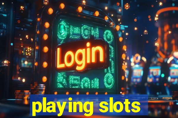 playing slots