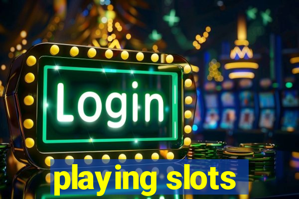 playing slots