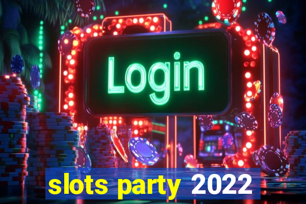 slots party 2022