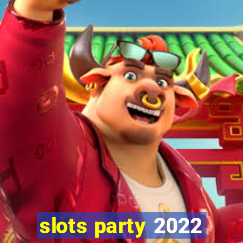 slots party 2022