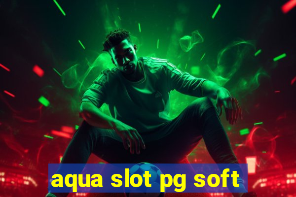 aqua slot pg soft