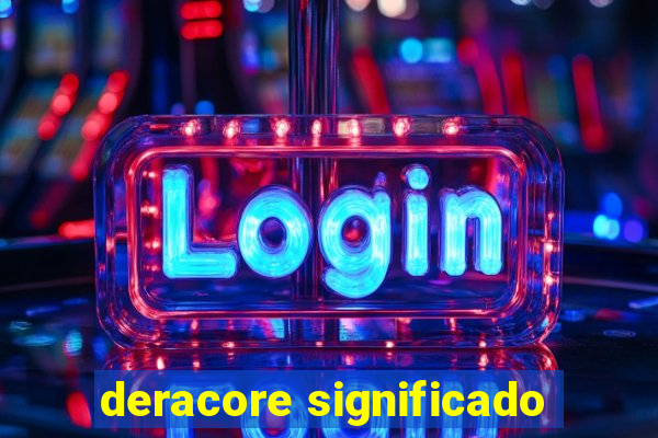 deracore significado