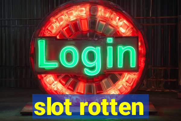 slot rotten