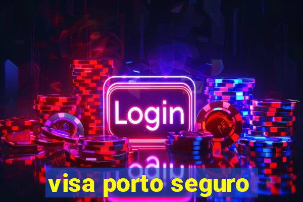 visa porto seguro