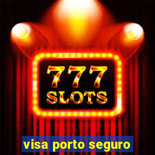 visa porto seguro