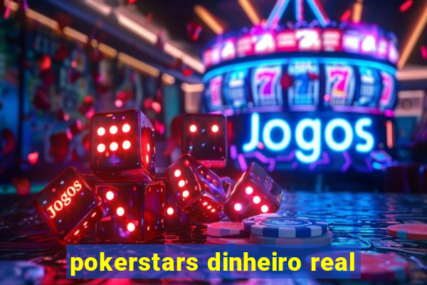 pokerstars dinheiro real