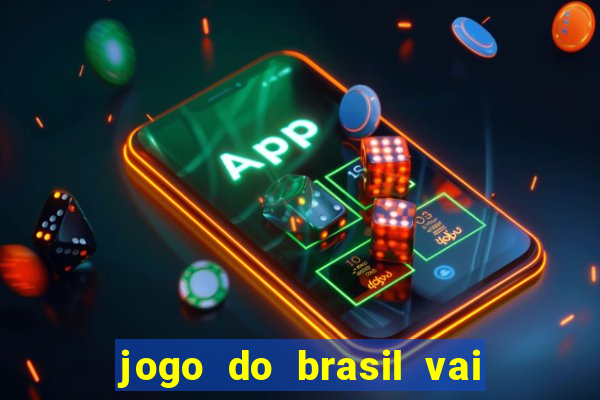 jogo do brasil vai passar aonde