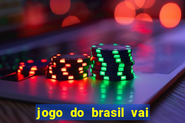 jogo do brasil vai passar aonde