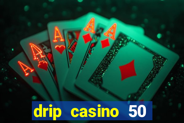 drip casino 50 free spins