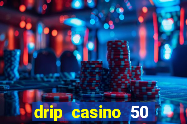 drip casino 50 free spins