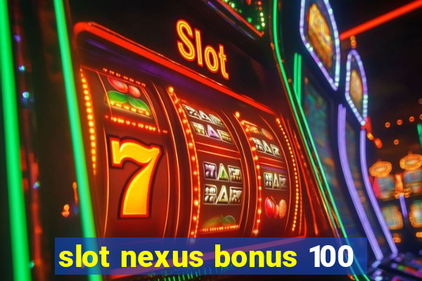 slot nexus bonus 100