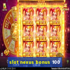 slot nexus bonus 100