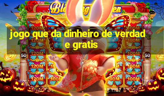 jogo que da dinheiro de verdade gratis